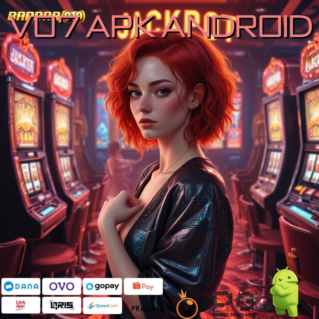 V07 APK ANDROID : Output Prestasi Slot Gratis Apk Tanpa Deposit