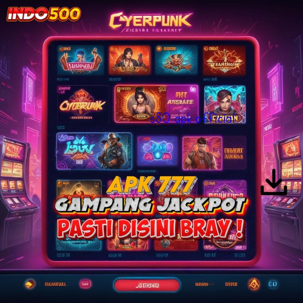 S80 APK OFFICIAL ⚌ fleksibilitas baru jalan cepat scatter gampang dalam genggaman