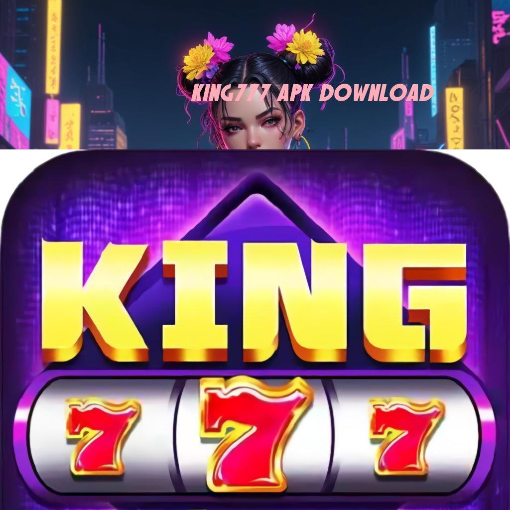 KING777 APK DOWNLOAD ® Gampang Dimainkan Slot Auto Maxwin Gacor