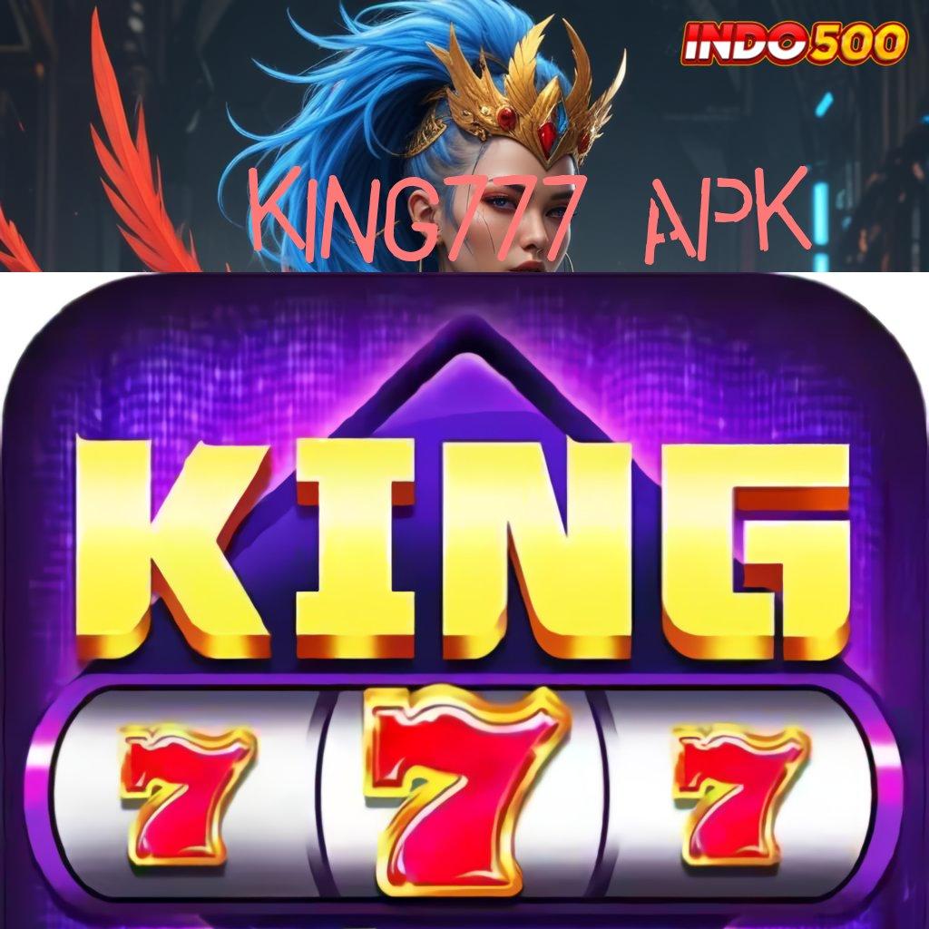 KING777 APK transaksi layanan optimal tinggi layanan