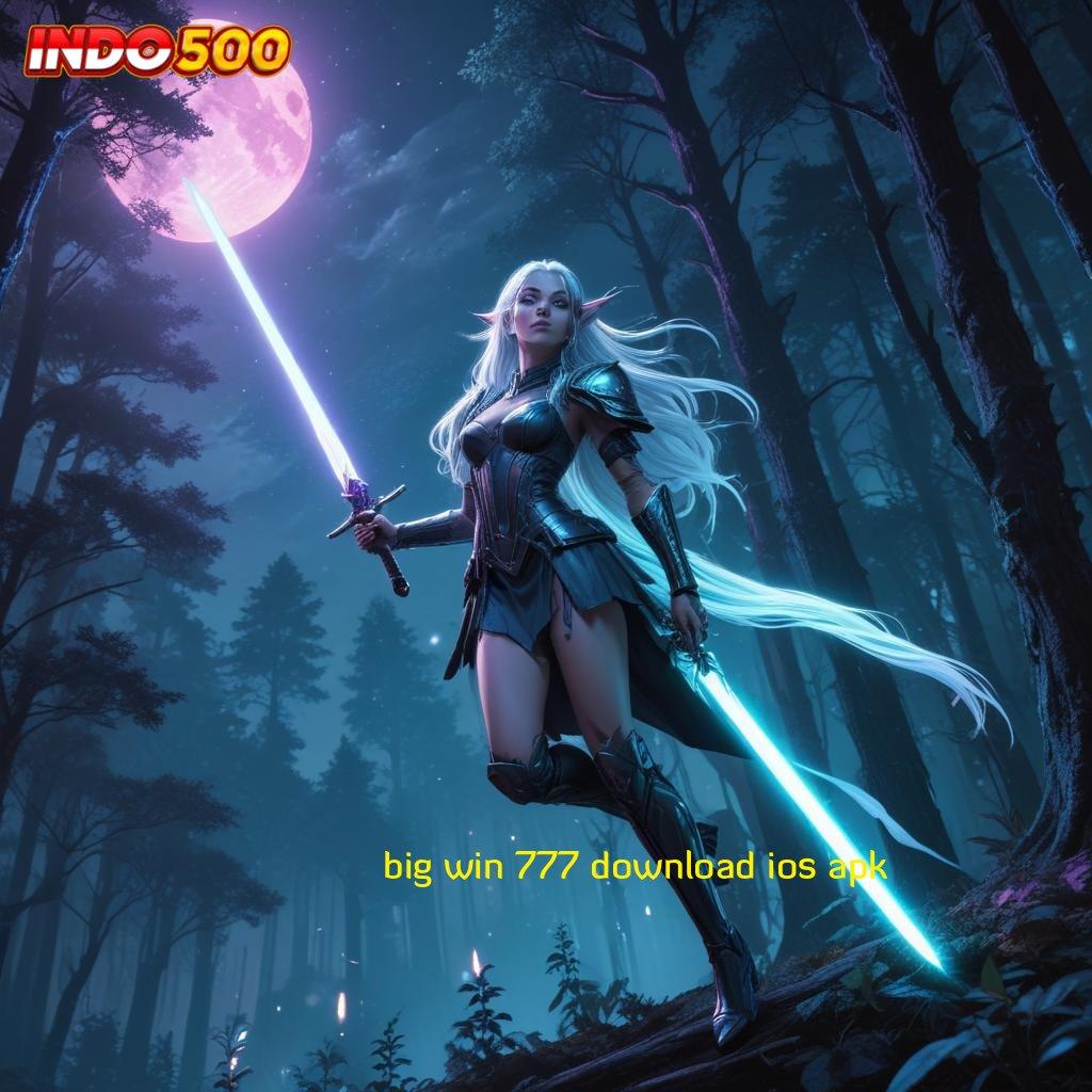 BIG WIN 777 DOWNLOAD IOS APK ✅ cuan berlimpah