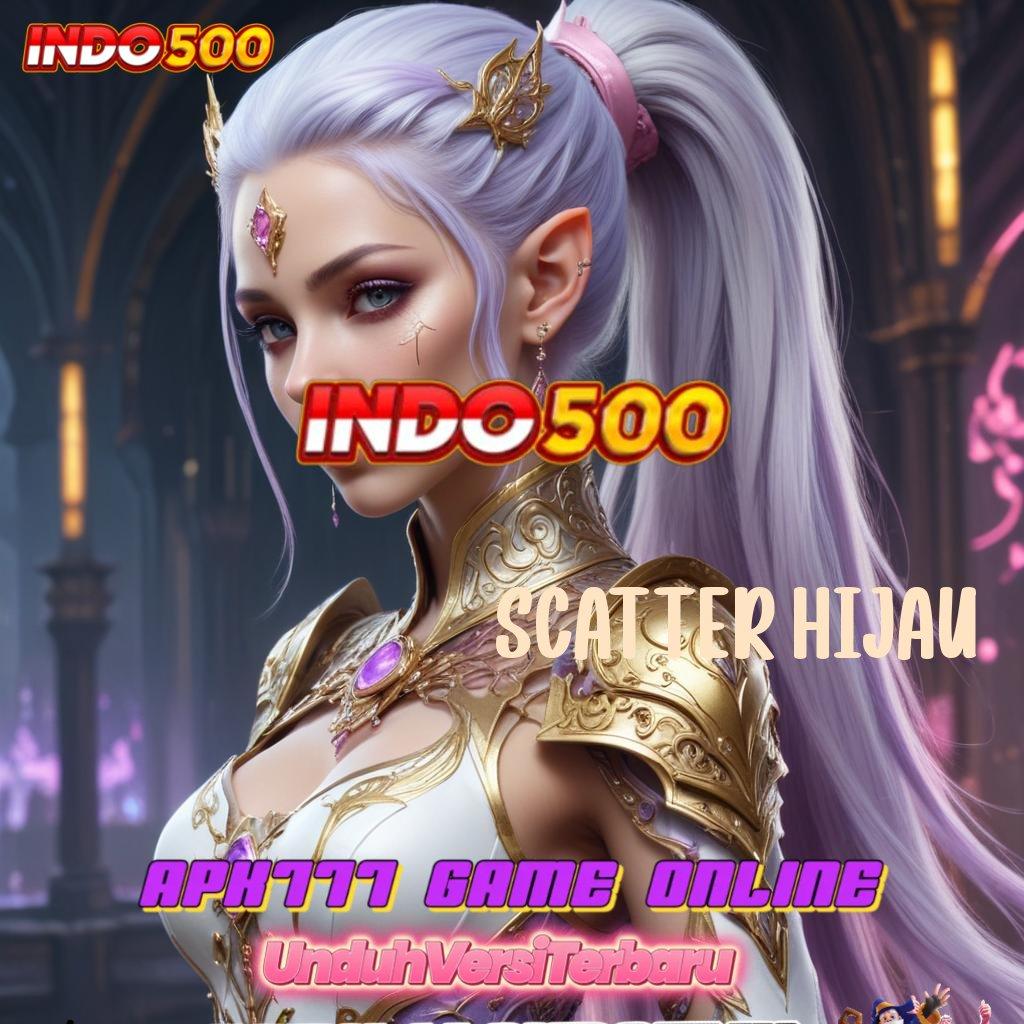 SCATTER HIJAU 🎮 Bonus Besar APK Android iOS Lingkungan Digital