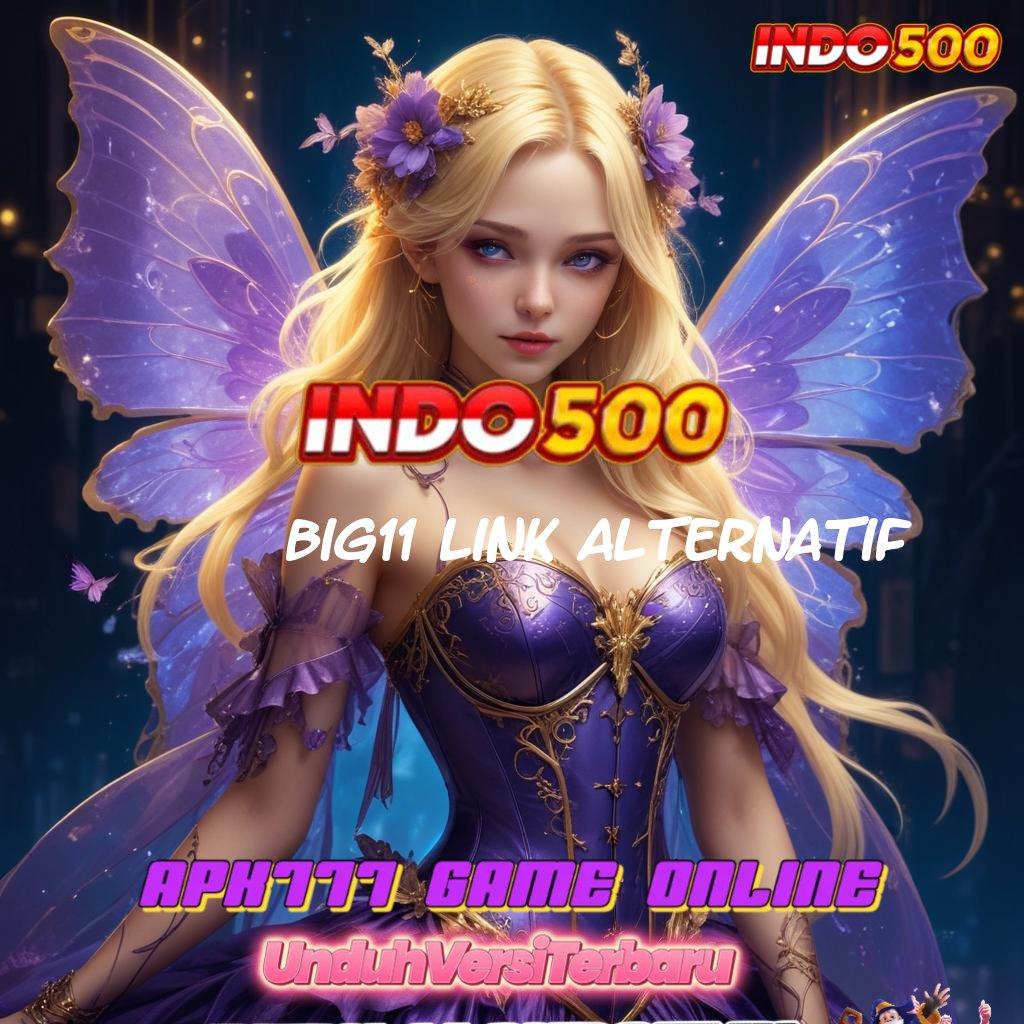 BIG11 LINK ALTERNATIF 🐉 No Limit Menerima Ambil Apk Android Versi Terbaru