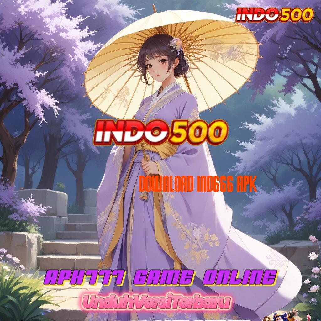 DOWNLOAD IND666 APK ✷ Langkah Baru Jackpot Langsung Masuk Tiap Hari