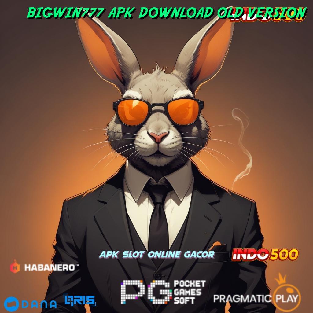 BIGWIN777 APK DOWNLOAD OLD VERSION 🚀 Tidak Ada Kekalahan Ayo Ambil Aplikasi Main Uang Nyata Android