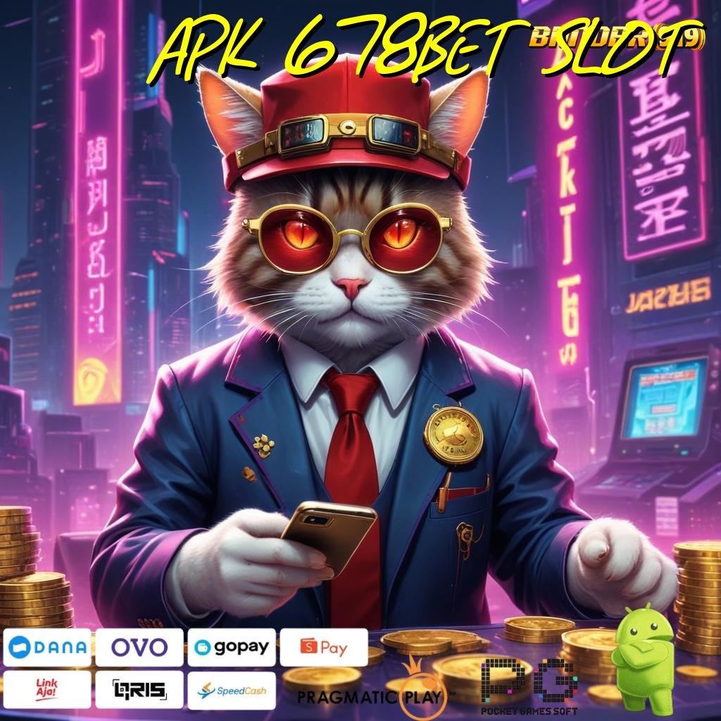 APK 678BET SLOT @ infrastruktur eksklusif kerja ios kerja