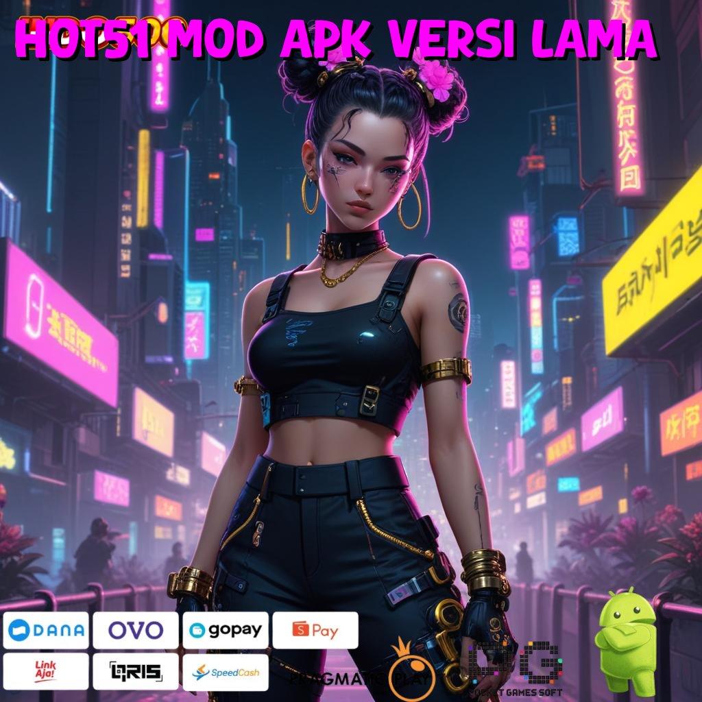 HOT51 MOD APK VERSI LAMA sumber valid ngga main-main roda emas