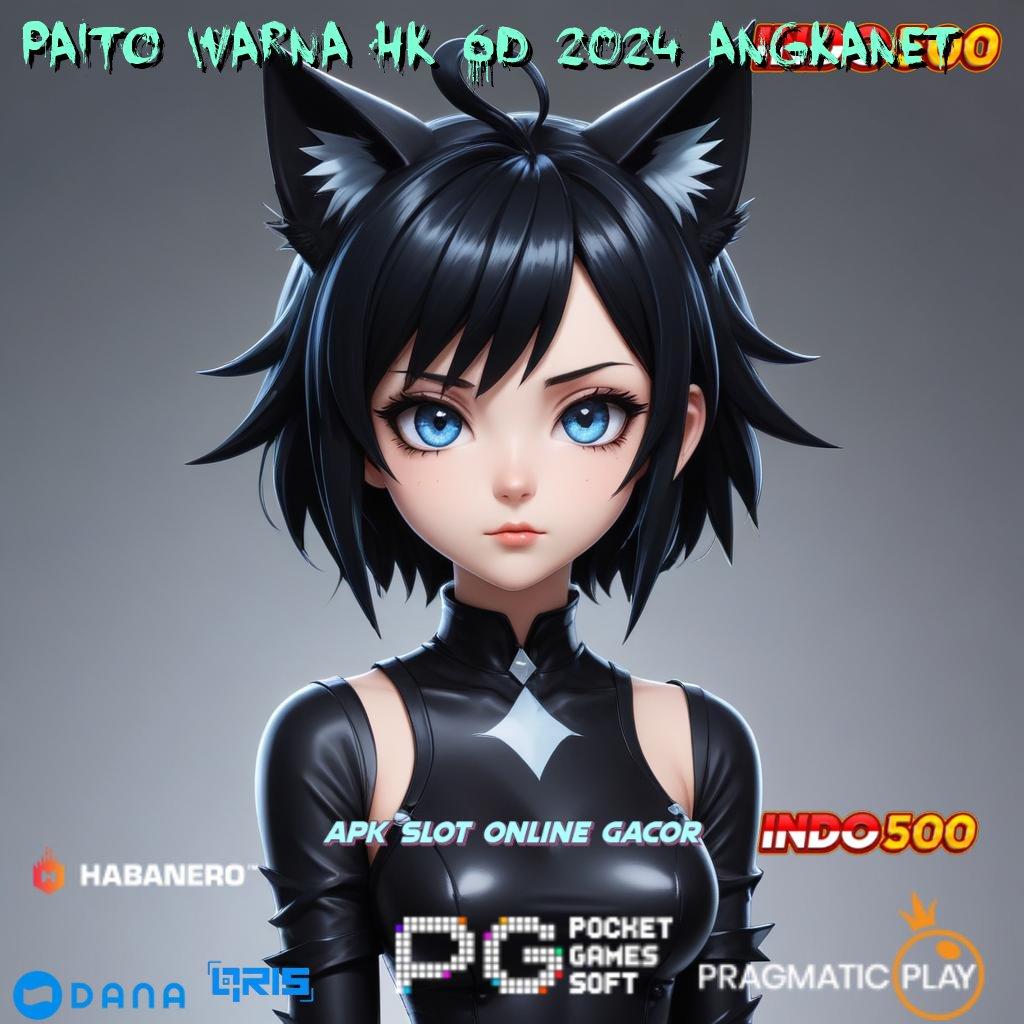 PAITO WARNA HK 6D 2024 ANGKANET > gudang game multigenre