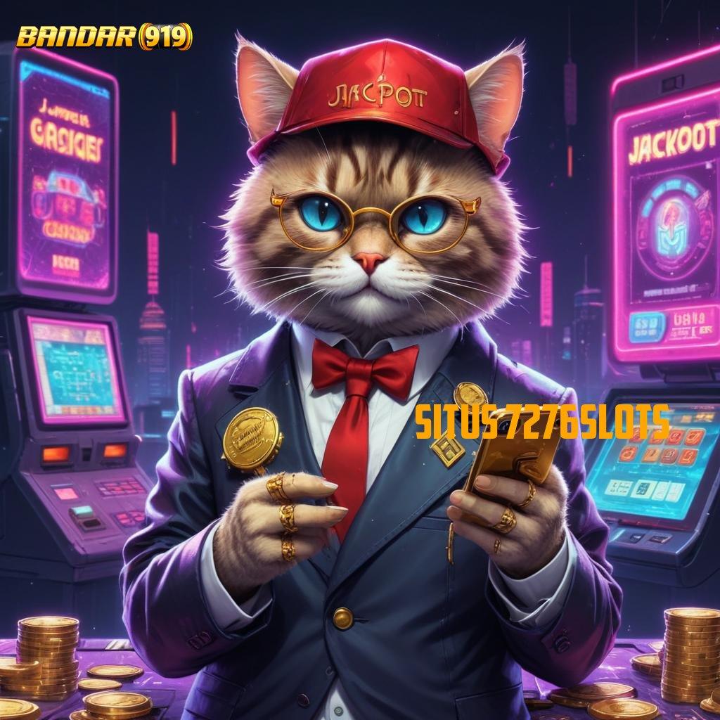 SITUS 7276SLOTS ⇏ jackpot baru profit besar tanpa hambatan