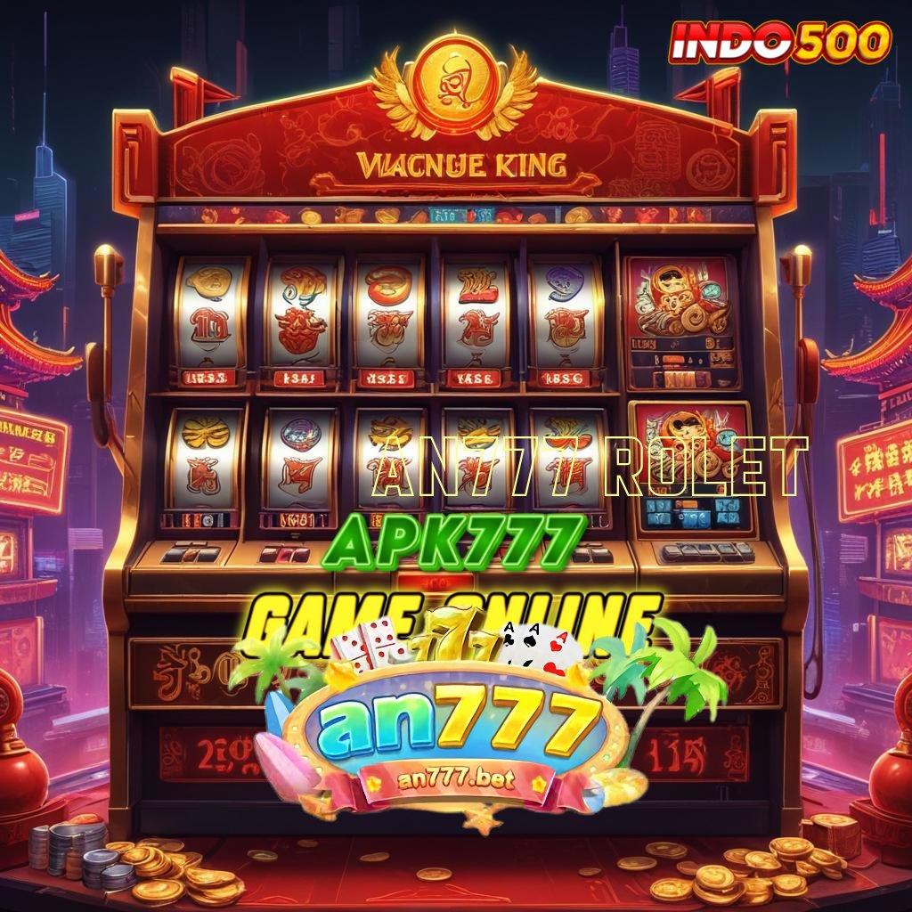 AN777 ROLET ♍ Spin Gratis Cuan Tetap Masuk Lancar