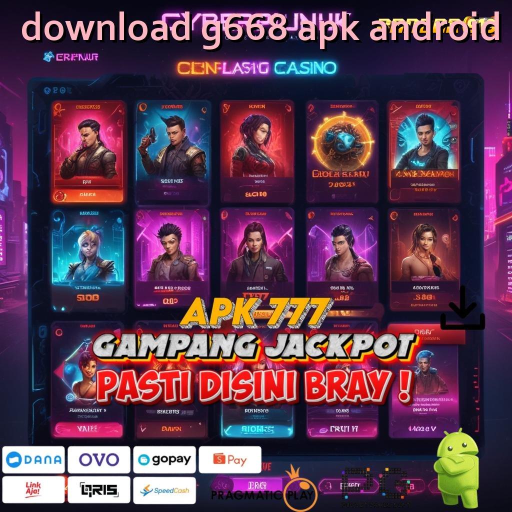 DOWNLOAD G668 APK ANDROID # Event Android iOS Bonus Besar Perantara