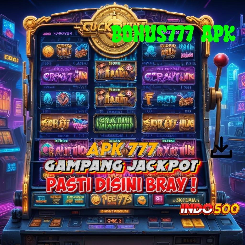 BONUS777 APK Mesin Slot Gacor Jalan Cepat Menuju Maxwin