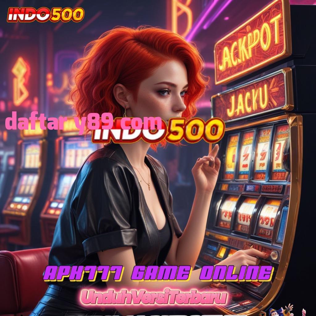 DAFTAR Y89 COM | Langkah Cepat Untuk Cuan Besar Dalam Slot Modern