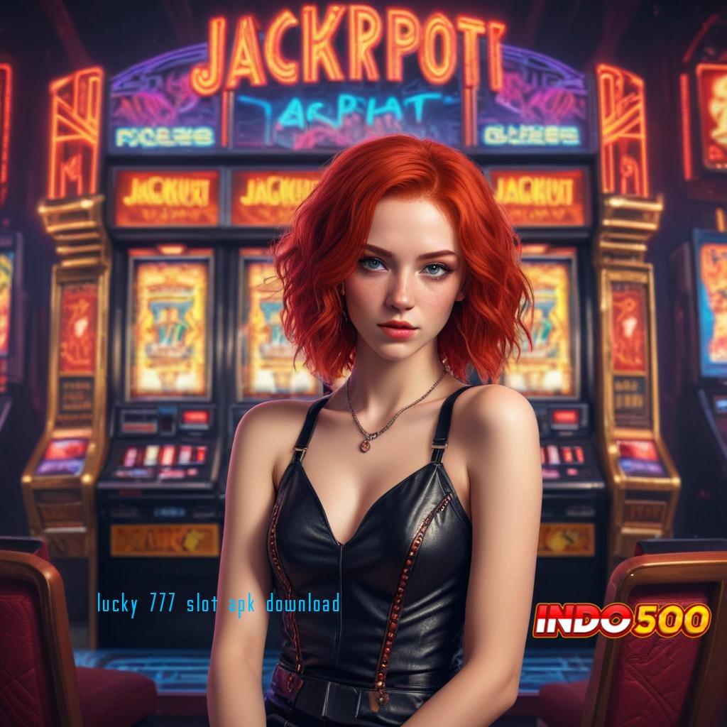 LUCKY 777 SLOT APK DOWNLOAD ➜ Langsung Cuan Dengan Slot Gacor Cepat