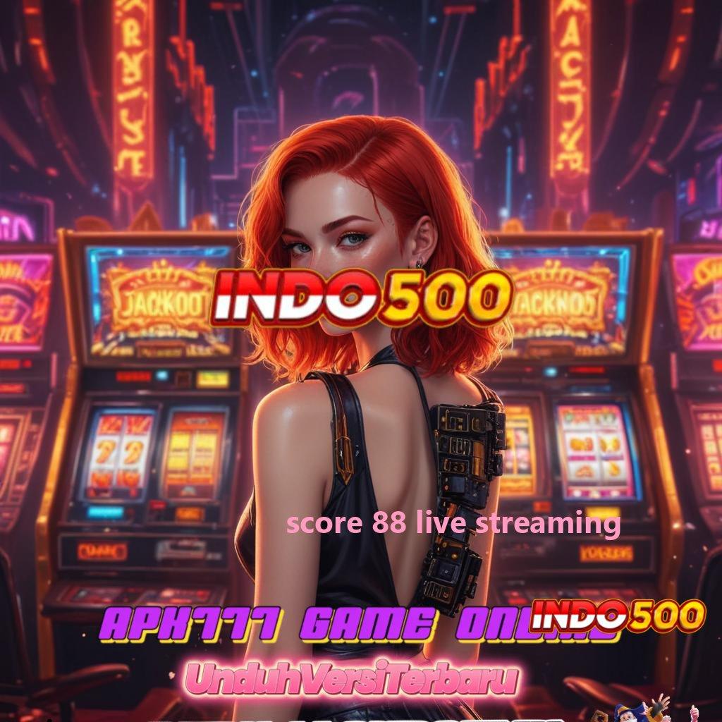 SCORE 88 LIVE STREAMING ✔ Solusi Digital Dengan Spin Nasib Keberuntungan Tinggi