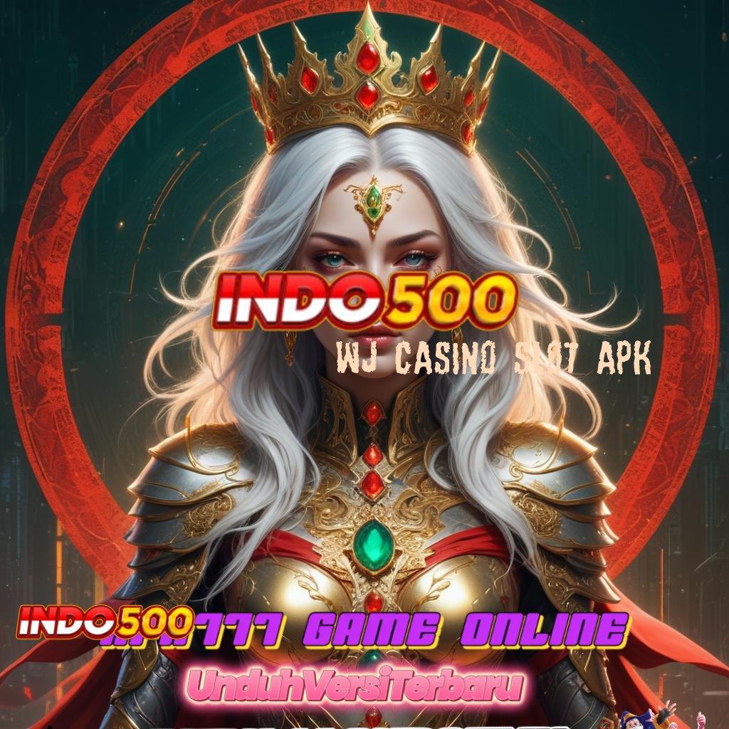 WJ CASINO SLOT APK ⇉ slot depo 5k: di mana semua bisa menang!