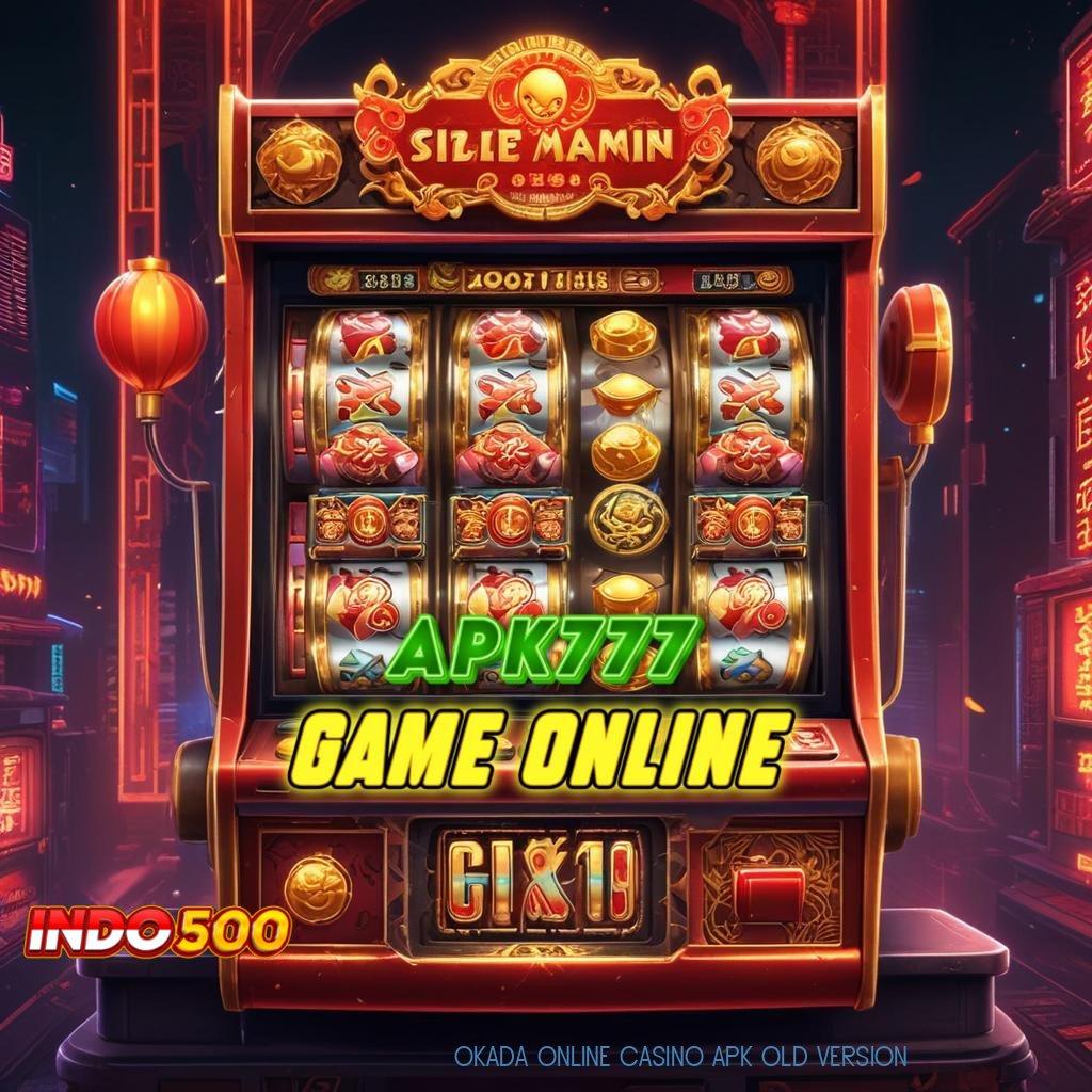 OKADA ONLINE CASINO APK OLD VERSION 👉 Analisalah Teknik Baru untuk Keuntungan Besar