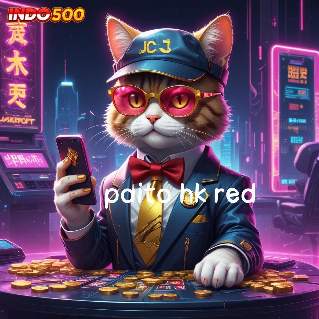 PAITO HK RED ⇏ Bonus Pemenang Hadiah Jackpot Untung