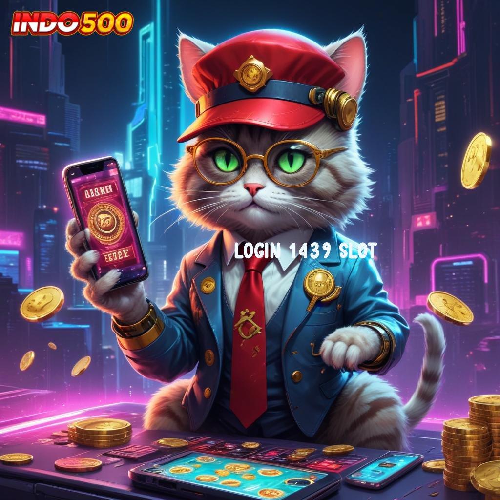 LOGIN 1439 SLOT depo dana cepat password hadiah menanti