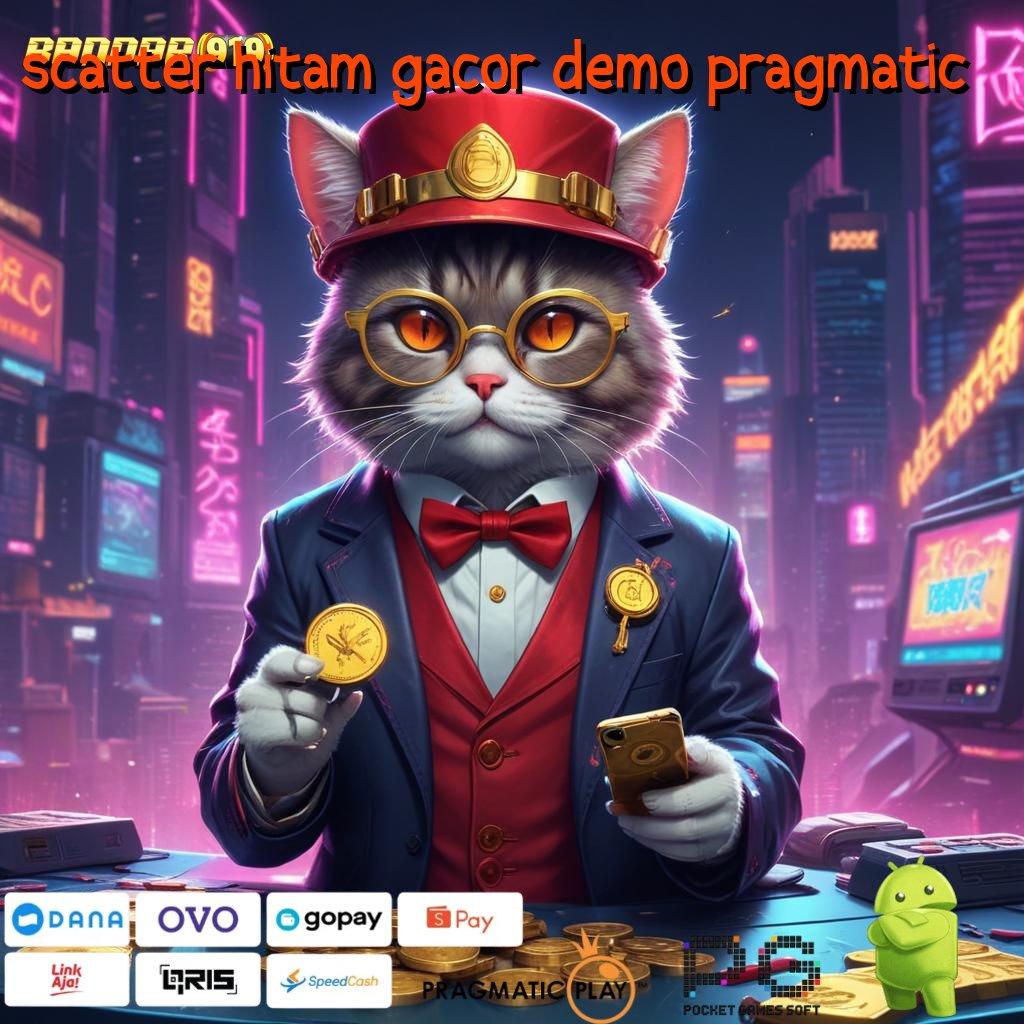 SCATTER HITAM GACOR DEMO PRAGMATIC > langsung maxwin spin cepat scatter gampang dalam fleksibilitas baru