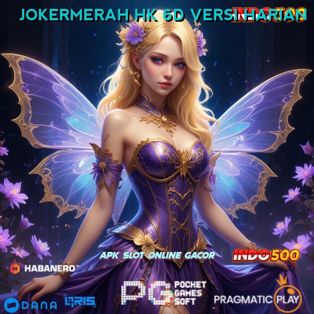 JOKERMERAH HK 6D VERSI HARIAN ↪ versi update teknologi modern auto kaya