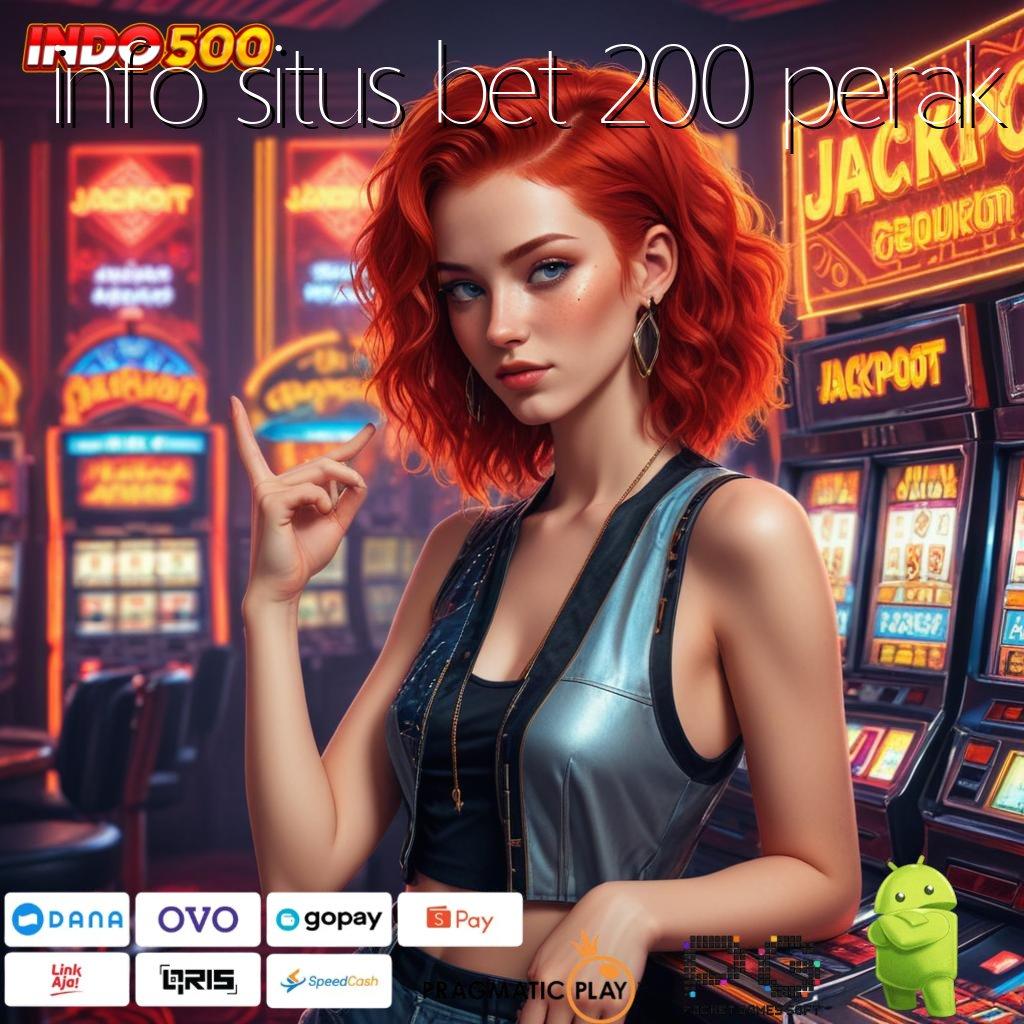 INFO SITUS BET 200 PERAK Langsung Unduh Sistem Spin Optimal Hari Ini