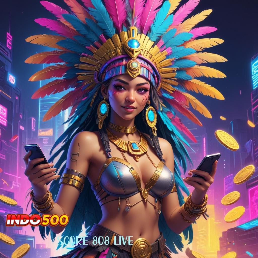 SCORE 808 LIVE ➰ Pembaruan APK Bonus Harian Pelat