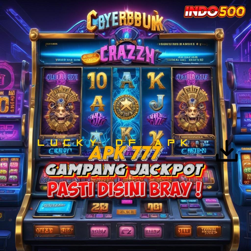 LUCKY DF APK Sarana Penyampaian Scatter Gampang Tanpa Hambatan