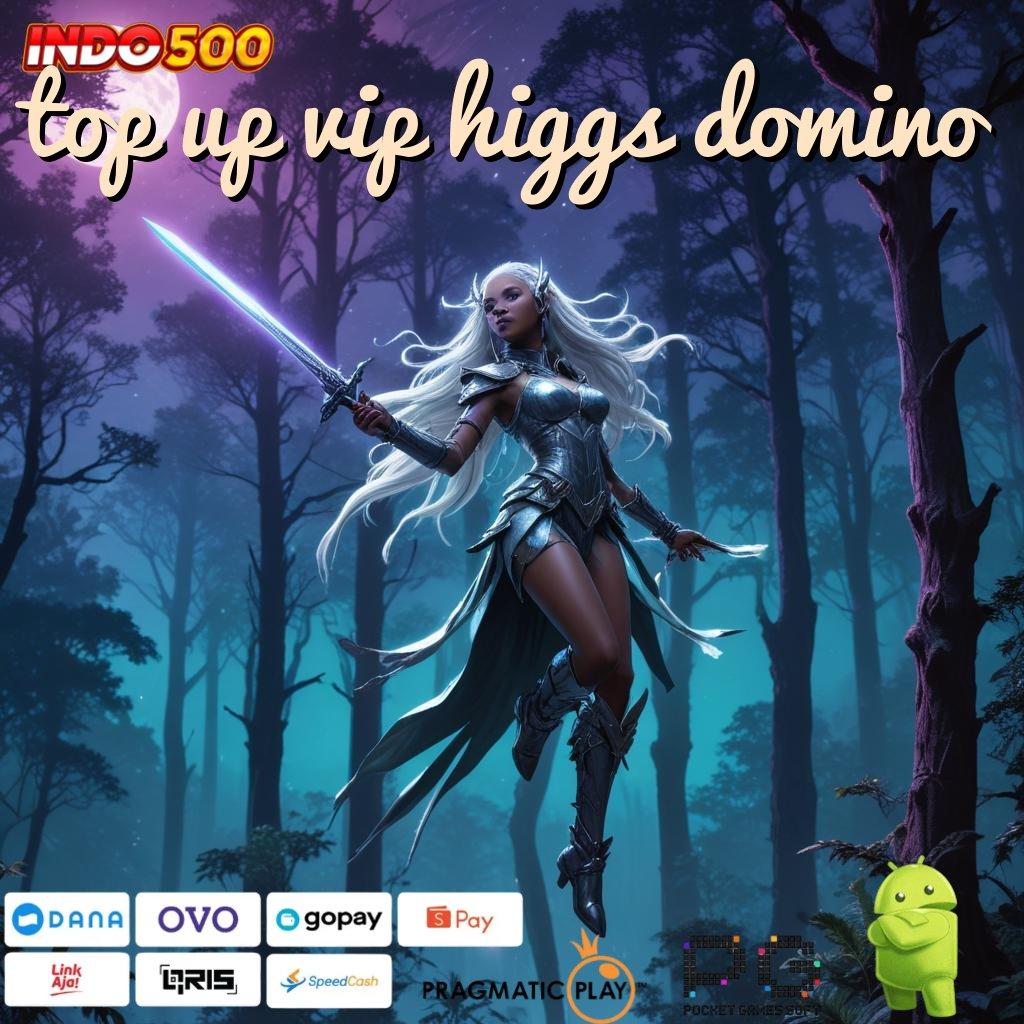 TOP UP VIP HIGGS DOMINO Menang di Depan Mata Dibayar Berapapun Wd Kaya Cepat Member Baru