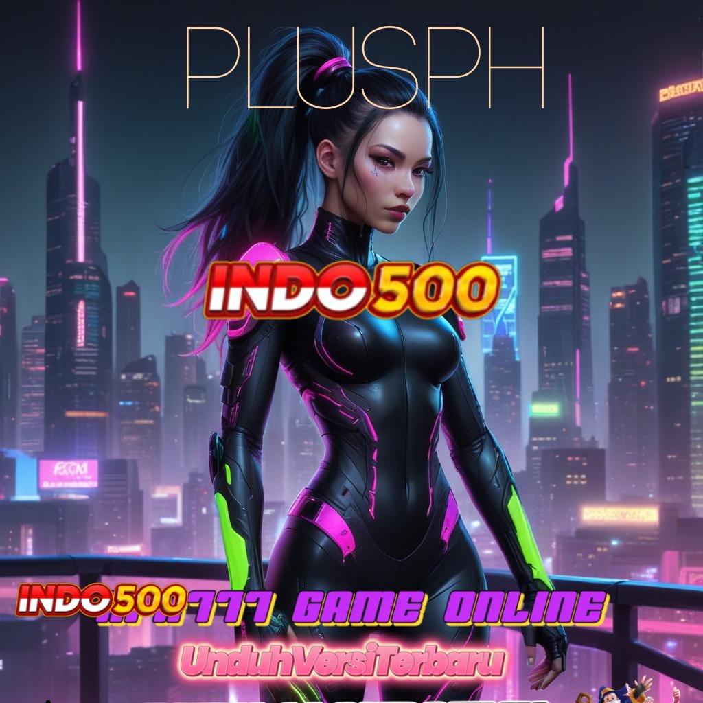 PLUSPH ⚌ Deposit 5000 100 Bonus Tanpa IP Baru