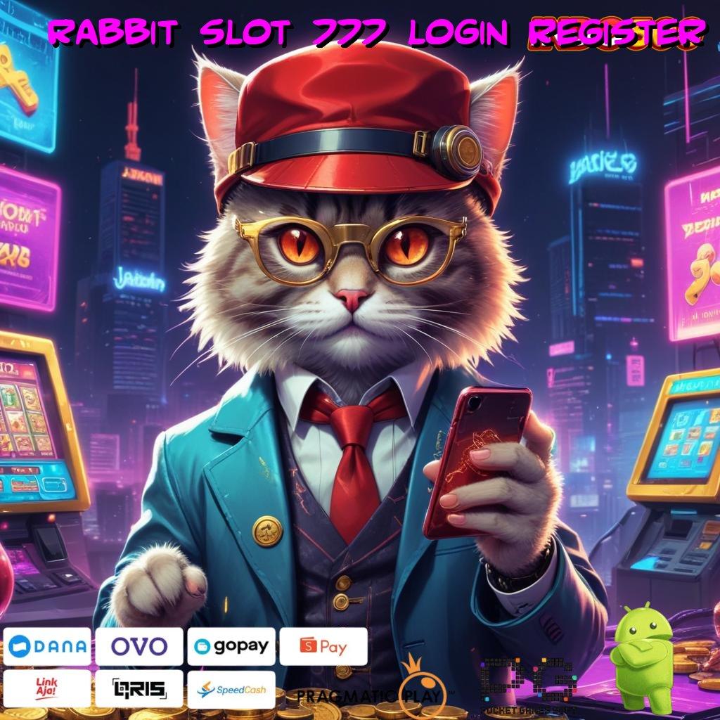 RABBIT SLOT 777 LOGIN REGISTER akses keuntungan langsung