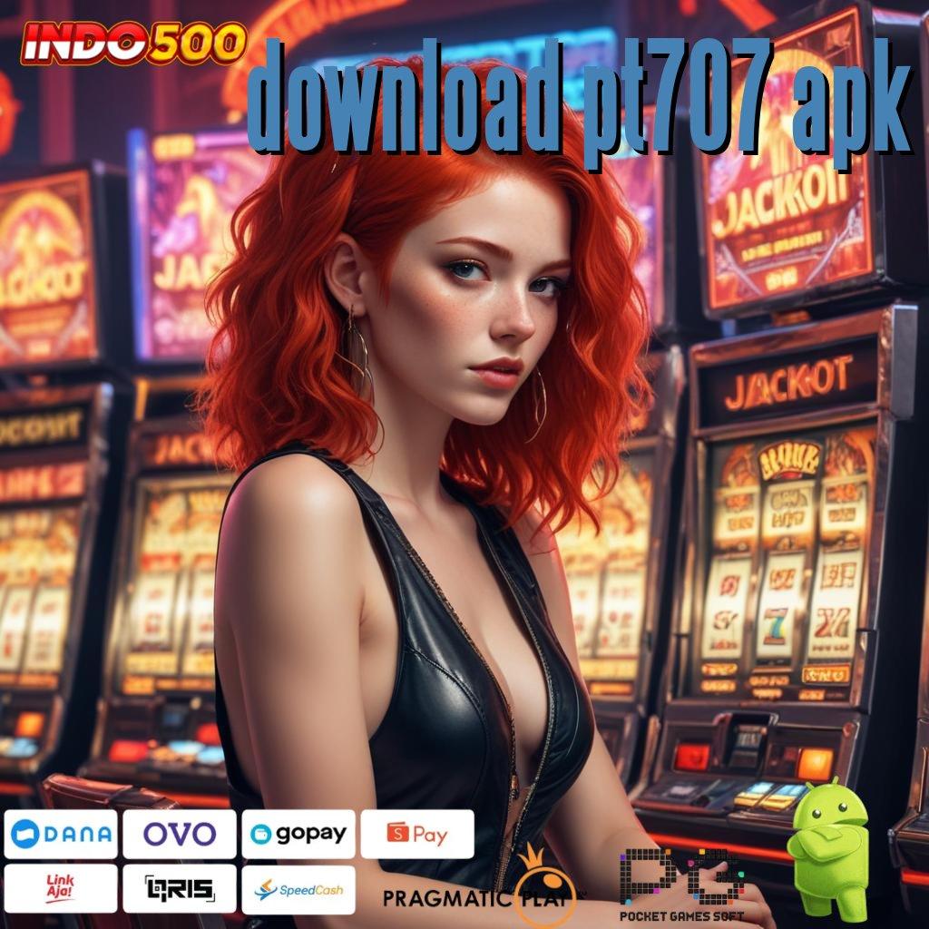 DOWNLOAD PT707 APK peluang besar mendatang