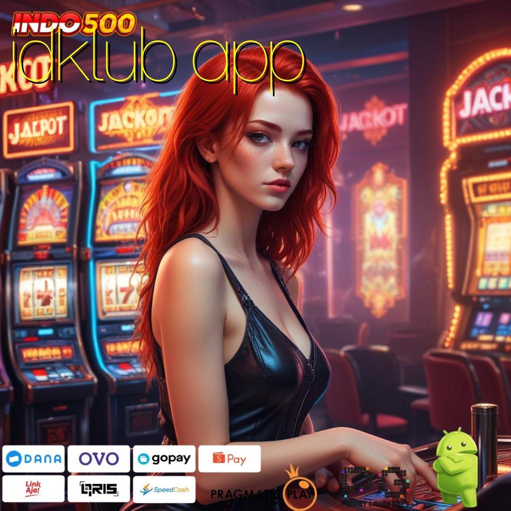 IDKLUB APP Aplikasi Jackpot RTP Tinggi