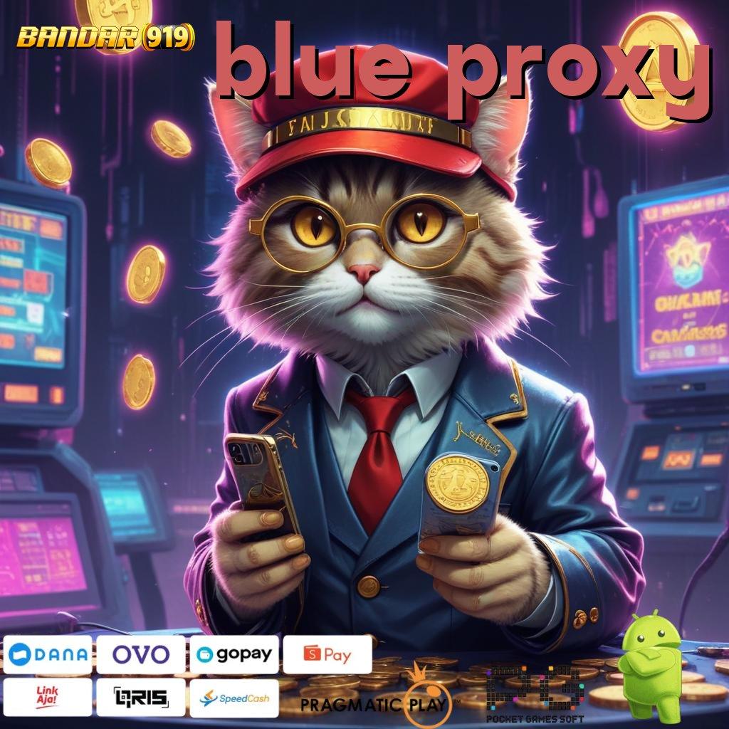 BLUE PROXY : Idr 15 Saldo Game Slot Dengan Uang Cepat