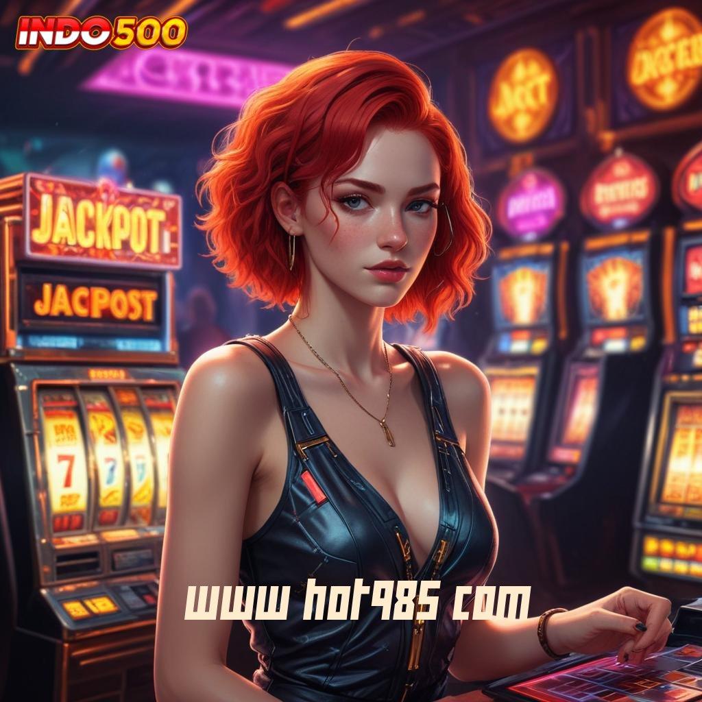 WWW HOT985 COM # Login Untuk Slot Dengan Profit Maksimal