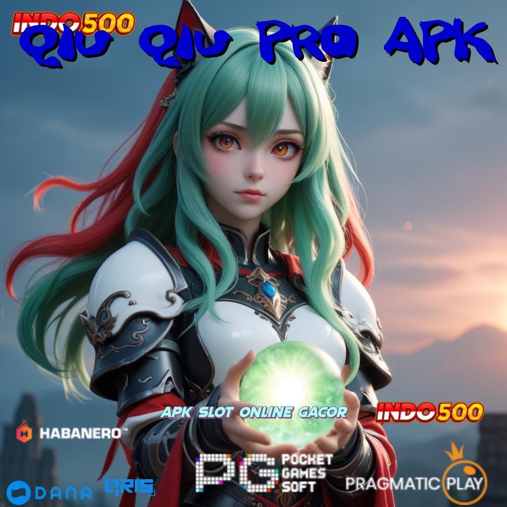 QIU QIU PRO APK , Auto Kaya Raya Keadaan Seperti Ini