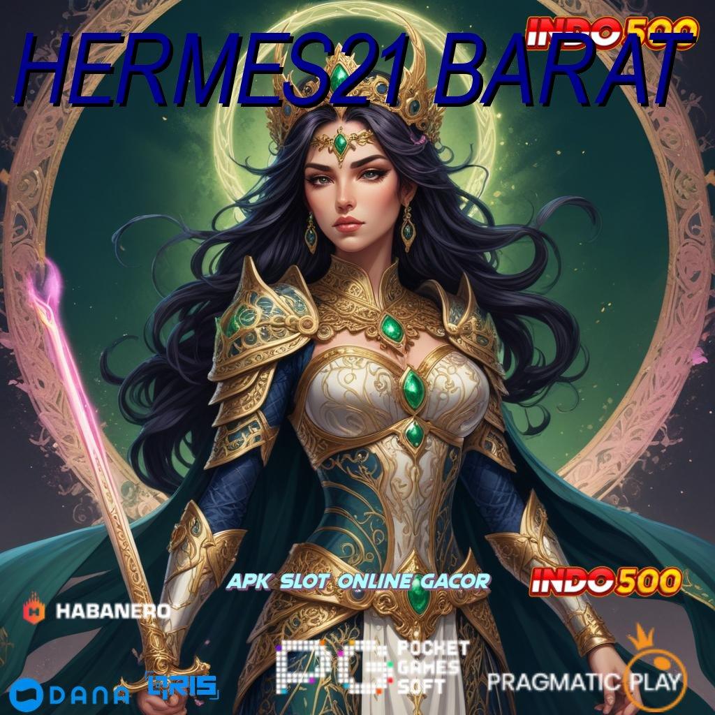 HERMES21 BARAT → Keuntungan Instan Dengan Slot Teknologi Terbaru