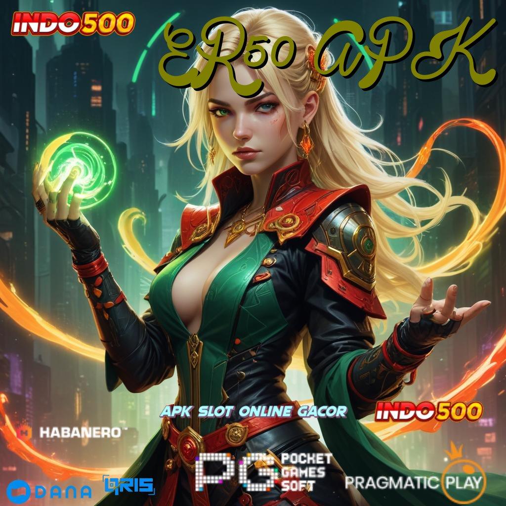 ER50 APK 🔥 Dp Langsung Wd 20rb Slot Online Uang Nyata Melalui APK