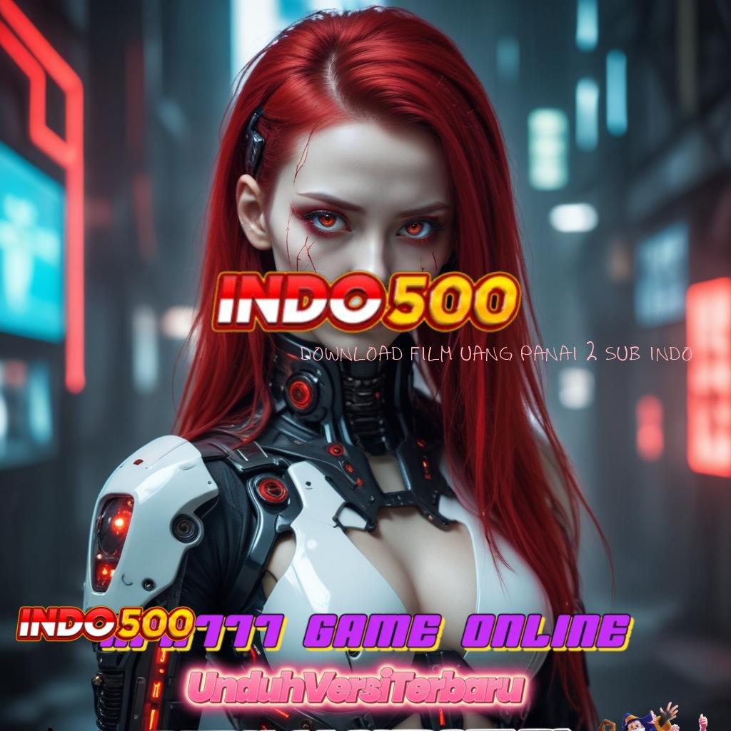 DOWNLOAD FILM UANG PANAI 2 SUB INDO 💯 Login VIP Langsung Raih Bonus Tak Terbatas