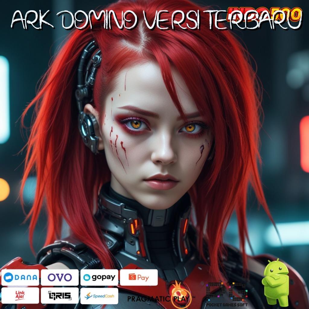 ARK DOMINO VERSI TERBARU kilat event eksklusif transaksi layanan