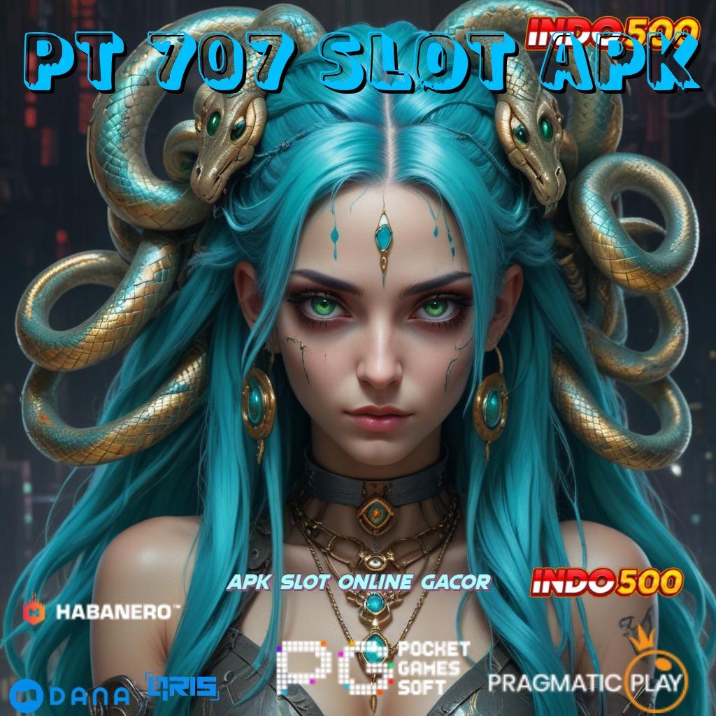 PT 707 SLOT APK permainan menyediakan depo tanpa potongan untuk semua pemain