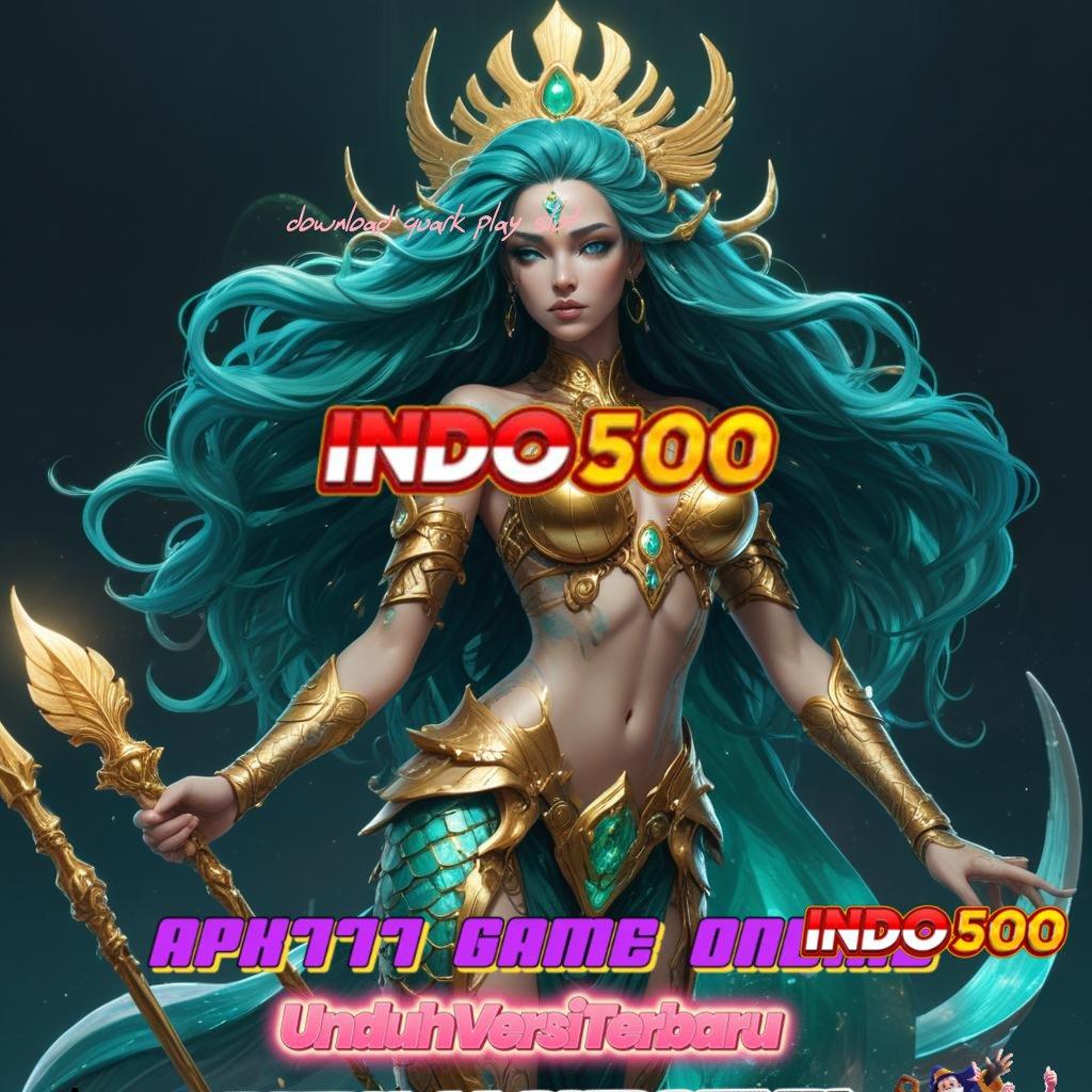 DOWNLOAD QUARK PLAY SLOT ✷ Pembaruan Teknologi Fleksibel Mahasiswa Tanpa Kerugian Cepat