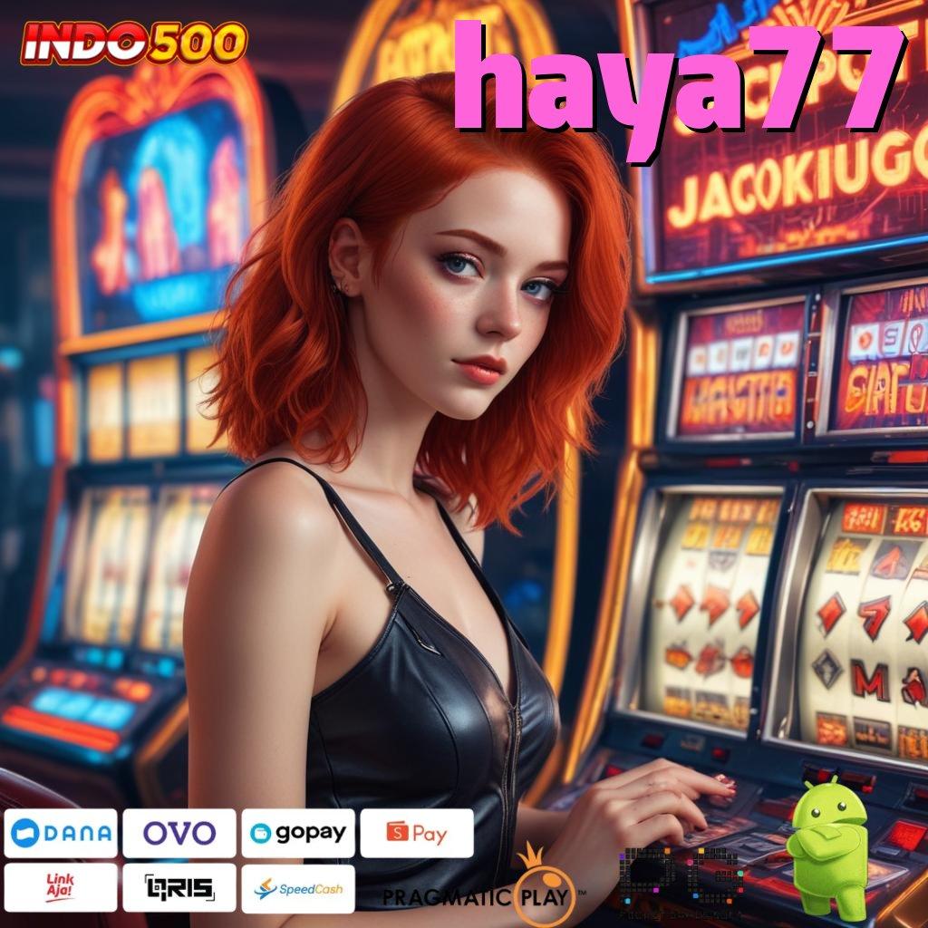 HAYA77 bebas investasi dengan update fresh untuk cuan maksimal