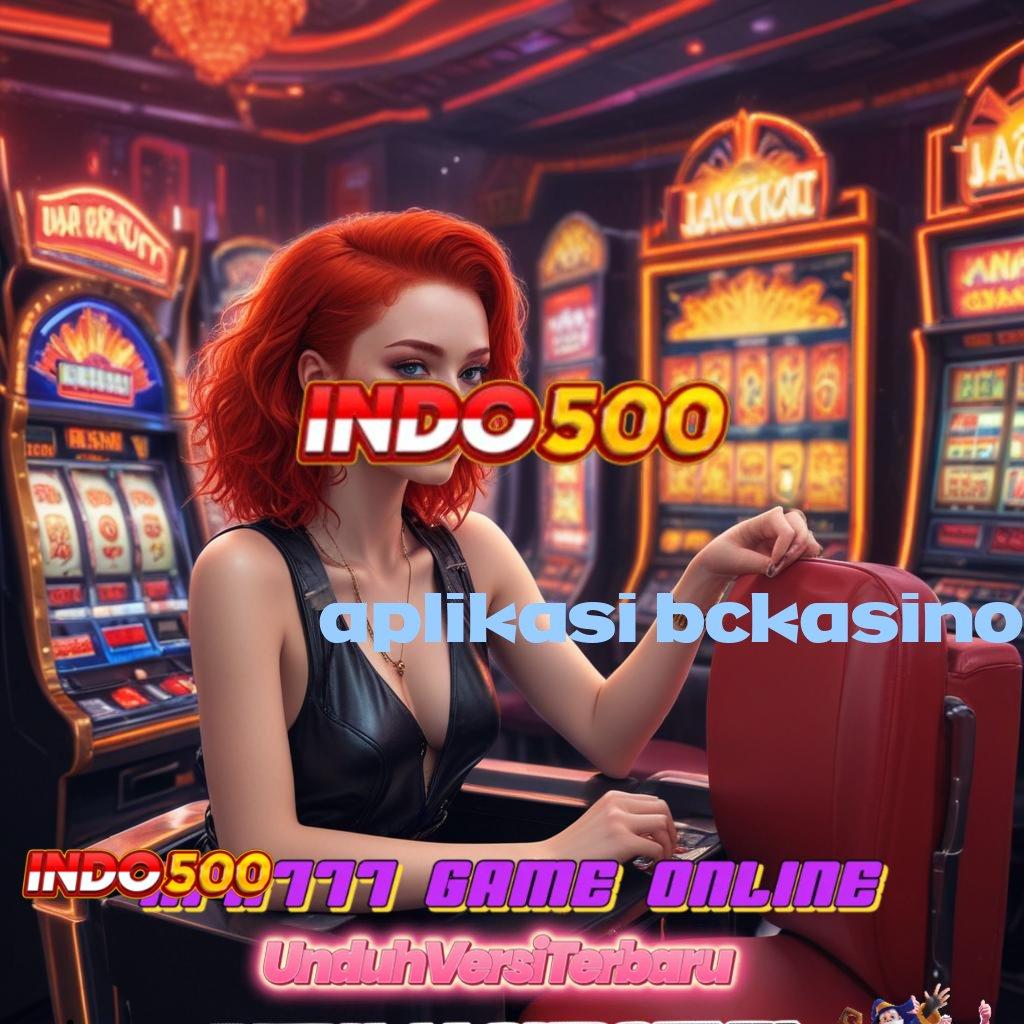 APLIKASI BCKASINO ➳ denah baru untuk keuntungan maksimal hari ini