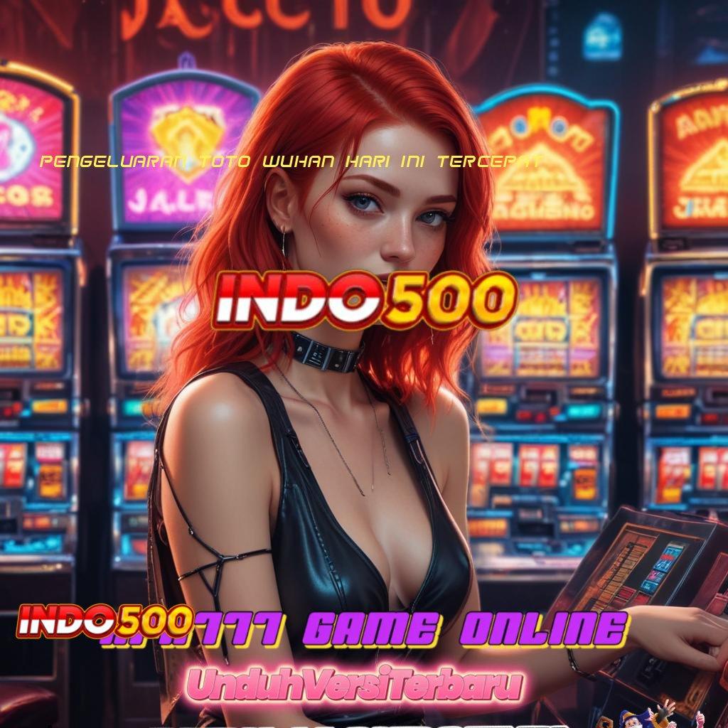 PENGELUARAN TOTO WUHAN HARI INI TERCEPAT Gerbang Cadangan Unduh Apk Maxwin Slot Terbaru Sekarang