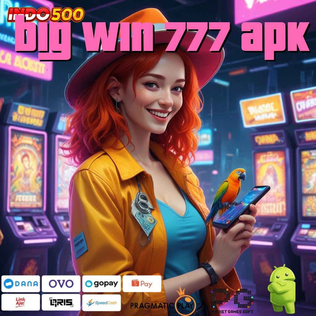 BIG WIN 777 APK simple nyaman dan cepat dilakukan sekarang