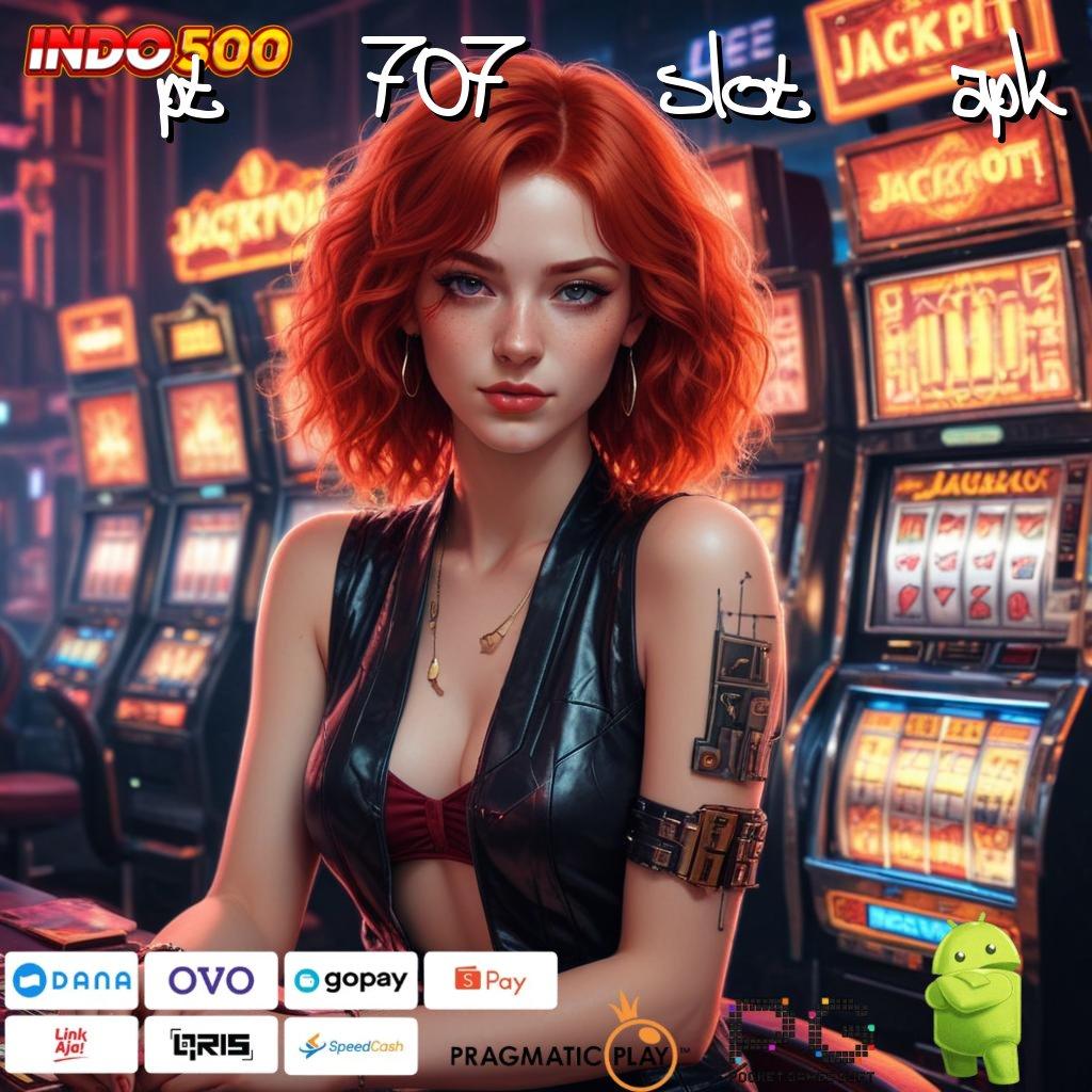 PT 707 SLOT APK Versi Baru Jackpot Melimpah