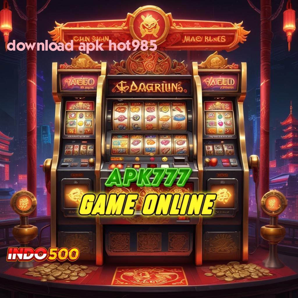 DOWNLOAD APK HOT985 🎮 Optimalkan Spin Praktis Untuk Bonus Tanpa Potongan