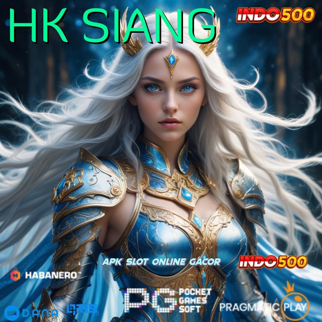 HK SIANG ➜ proses terbaru kejutan unggul peluang