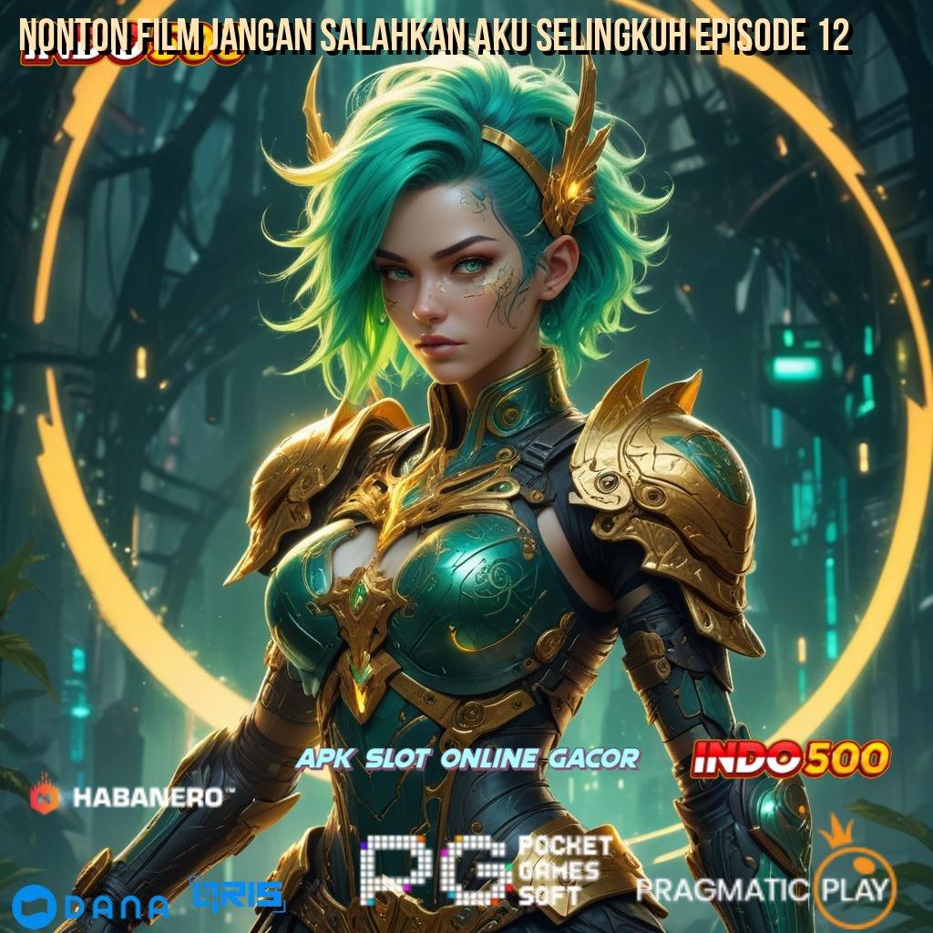 Nonton Film Jangan Salahkan Aku Selingkuh Episode 12